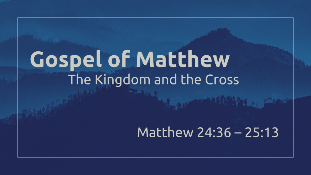 Matthew24:36 - 25:13